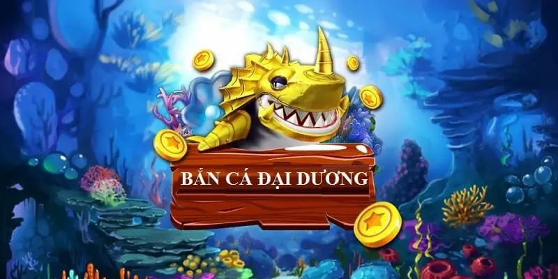 Bắn cá đại dương là gì